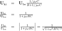 \[ \begin{array}{rcl} \mathbf{U}_{\rm ki} & = & \mathbf{U}_{\rm be} \frac{1/j\omega C}{R + 1/j\omega C} \\ \\ \frac{\mathbf{U}_{\rm ki}}{\mathbf{U}_{\rm be}} & = & \frac{1}{1 + j\omega RC} \\ \\ \frac{U_{\rm ki}}{U_{\rm be}} & = & \left|\frac{1}{1 + j\omega RC}\right|=\frac{1}{\sqrt{1+\omega^2R^2C^2}} \end{array} \]