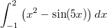 \[\int_{-1}^{2}\left(x^{2}-\sin(5x)\right)dx\]