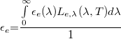 \[\epsilon_e {{=}}\frac{\int\limits_0^\infty\epsilon_e(\lambda)L_{e,\lambda}(\lambda,T)d\lambda}{1}\]