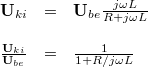 \[  \begin{array}{rcl}  \mathbf{U}_{ki} & = & \mathbf{U}_{be} \frac{j\omega L}{R + j\omega L} \\ \\ \frac{\mathbf{U}_{ki}}{\mathbf{U}_{be}}  & = & \frac{1}{1 + R/j\omega L}  \end{array}  \]