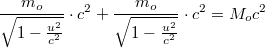 \[ \frac{m_o}{\sqrt{1-\frac{u^2}{c^2}}}\cdot c^2 + \frac{m_o}{\sqrt{1-\frac{u^2}{c^2}}}\cdot c^2 = M_o c^2  \]