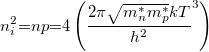 \[n_i^2 {{=}} np {{=}}4\left ({\frac{2\pi \sqrt{m_n^*m_p^*}kT}{h^2}}^3\right )\]