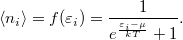 \[\left< n_i \right>=f(\varepsilon_i)=\frac{1}{e^\frac{\varepsilon_i-\mu}{kT}+1}.\]