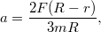 \[a=\frac{2F(R-r)}{3mR},\]