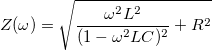 \[Z(\omega) = \sqrt{\frac{\omega^{2} L^{2}}{(1 - \omega^{2} L C)^2} + R^{2}}\]