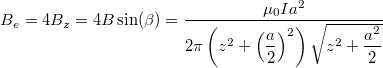 \[B_e=4B_z=4B \sin(\beta)=\dfrac{\mu_0 I a^2}{2 \pi \left( z^2+\left( \dfrac{a}{2} \right)^2\right)  \sqrt{z^2+ \dfrac{a^2}{2} }}\]