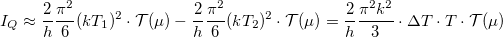 \[I_Q\approx\frac{2}{h}\frac{\pi^2}{6}(kT_1)^2\cdot\mathcal{T}(\mu) -\frac{2}{h}\frac{\pi^2}{6}(kT_2)^2\cdot \mathcal{T}(\mu) =\frac{2}{h}\frac{\pi^2 k^2}{3}\cdot\Delta T\cdot T \cdot \mathcal{T}(\mu)\]
