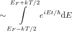 \[\sim \int \limits_{E_F-kT/2}^{E_F+kT/2} e^{i E t / \hbar} \mathrm{d}E\]