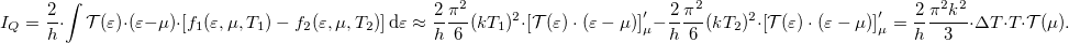 \[I_Q=\frac{2}{h} \cdot \int \mathcal{T(\varepsilon)}\cdot (\varepsilon-\mu)\cdot \left[f_1(\varepsilon,\mu,T_1)-f_2(\varepsilon,\mu,T_2)\right]\mathrm{d}\varepsilon\approx\frac{2}{h}\frac{\pi^2}{6}(kT_1)^2\cdot\left[\mathcal{T(\varepsilon)}\cdot (\varepsilon-\mu)\right]'_\mu -\frac{2}{h}\frac{\pi^2}{6}(kT_2)^2\cdot \left[\mathcal{T(\varepsilon)}\cdot (\varepsilon-\mu)\right]'_\mu =\frac{2}{h}\frac{\pi^2 k^2}{3}\cdot\Delta T\cdot T \cdot \mathcal{T}(\mu).\]