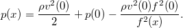 \[p(x)=\frac{\rho v^2(0)}2+p(0)-\frac{\rho v^2(0)f^2(0)}{f^2(x)}.\]