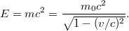 \[ E = mc^2 = \frac{m_0 c^2}{\sqrt{1 - (v/c)^2}}. \]