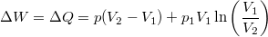 \[\Delta W = \Delta Q = p(V_2-V_1)+p_1V_1\ln\left(\frac{V_1}{V_2}\right)\]