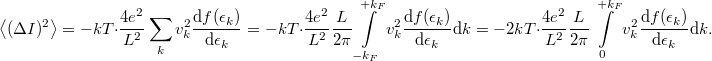 \[\left< (\Delta I)^2 \right>=-kT\cdot \frac{4e^2}{L^2} \sum_k v^2_k \frac{\mathrm{d}f(\epsilon_k)}{\mathrm{d}\epsilon_k}=-kT\cdot \frac{4e^2}{L^2}\frac{L}{2\pi } \int\limits_{-k_F}^{+k_F}  v^2_k \frac{\mathrm{d}f(\epsilon_k)}{\mathrm{d}\epsilon_k}\mathrm{d}k=-2kT \cdot \frac{4e^2}{L^2}\frac{L}{2\pi }  \int\limits_{0}^{+k_F} v^2_k \frac{\mathrm{d}f(\epsilon_k)}{\mathrm{d}\epsilon_k} \mathrm{d}k.\]