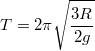 \[T=2\pi\sqrt{\frac{3R}{2g}}\]