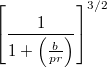 \[ \left[ \frac{1}{1+\left( \frac{b}{pr}\right)}\right]^{3/2}\]