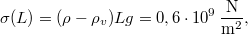 \[\sigma(L)=(\rho-\rho_v)Lg=0,6\cdot10^9\,\frac{\rm N}{\rm m^2},\]