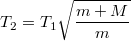 \[T_2=T_1\sqrt{\frac{m+M}m}\]
