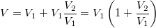 \[V=V_1+V_1\frac{V_2}{V_1}=V_1\left(1+\frac{V_2}{V_1}\right)\]