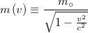 \[ m\left( v \right) \equiv \frac{m_\circ}{\sqrt{1- \frac{v^2}{c^2}}}  \]