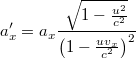 \[ a_x ' = a_x \frac{\sqrt{1- \frac{u^2}{c^2}}}{\left(1-\frac{uv_x}{c^2} \right)^2} \]