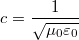 \[ c = \frac {1}{\sqrt {\mu_0 \varepsilon_0}} \]