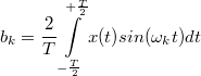\[ b_k = \frac{2}{T}\int\limits_{-\frac{T}{2}}^{+\frac{T}{2}} x(t)sin(\omega_k t)dt \]
