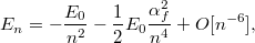 \[ E_n = -\frac{E_0}{n^2}-\frac12 E_0 \frac{\alpha_f^2}{n^4}+O[n^{-6}], \]