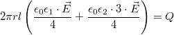 \[2\pi r l \left(\frac{\epsilon_0\epsilon_1\cdot\vec{E}}{4}+\frac{\epsilon_0\epsilon_2\cdot 3\cdot \vec{E}}{4}\right) = Q\]
