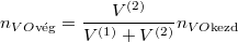 \[ n_{VO\text{vég}} = \frac{V^{(2)}}{V^{(1)} + V^{(2)}} n_{VO\text{kezd}} \]