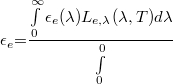 \[\epsilon_e {{=}}\frac{\int\limits_0^\infty\epsilon_e(\lambda)L_{e,\lambda}(\lambda,T)d\lambda}{\int\limits_0^0}\]