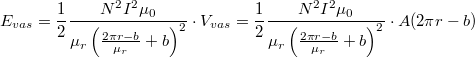 \[E_{vas} = \frac{1}{2}  \frac{N^2I^2\mu_0 } {\mu_r \left(   \frac{2\pi r-b}{\mu_r}+b\right)^2}  \cdot V_{vas} =\frac{1}{2}  \frac{N^2I^2\mu_0 } {\mu_r \left(\frac{2\pi r-b}{\mu_r}+b\right)^2}\cdot A(2\pi r-b) \]