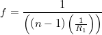 \[f = \frac{1}{\left (\left (n - 1\right )\left (\frac{1}{R_1}\right )\right )}\]