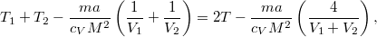 \[ T_1+ T_2-\frac{ma}{c_V M^2}\left(\frac 1{V_1}+\frac 1{V_2}\right) = 2T-\frac{ma}{c_V M^2}\left(\frac 4{V_1+ V_2}\right), \]