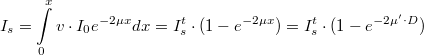 \[I_s = \int\limits_0^xv\cdot I_0e^{-2\mu x}dx = I_s^t\cdot (1-e^{-2\mu x}) = I_s^t\cdot (1 - e^{-2\mu '\cdot D})\]