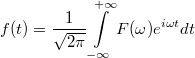 \[ f(t)= \frac{1}{\sqrt{2\pi}}\int\limits_{-\infty}^{+\infty} F(\omega)e^{i\omega t}dt \]