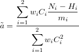 \[ \tilde{a} = \frac{\displaystyle\sum_{i=1}^{2}w_{i}C_{i}\frac{N_{i}-H_{i}}{m_{i}}}{\displaystyle\sum_{i=1}^{2}w_{i}C^2_{i}} \]