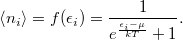 \[\left< n_i \right>=f(\epsilon_i)=\frac{1}{e^\frac{\epsilon_i-\mu}{kT}+1}.\]