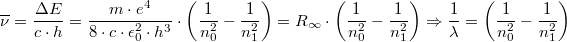 \[\overline\nu = \frac{\Delta E}{c\cdot h} = \frac{m\cdot e^4}{8\cdot c\cdot\epsilon_0^2 \cdot h^3} \cdot \left( \frac{1}{n_0^2} - \frac{1}{n_1^2}\right) = R_{\infty} \cdot \left(\frac{1}{n_0^2} - \frac{1}{n_1^2}\right) \Rightarrow \frac{1}{\lambda} = \left(\frac{1}{n_0^2} - \frac{1}{n_1^2}\right)\]