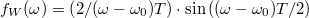 \setbox0\hbox{$f_W(\omega)=\left(2/(\omega-\omega_0 ) T \right)\cdot \sin\left((\omega-\omega_0 ) T/2\right)$}% \message{//depth:\the\dp0//}% \box0%