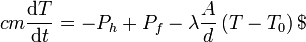 cm\frac{{\rm d}T}{{\rm d}t}=-P_h+P_f-\lambda\frac{A}{d}\left(T-T_0\right)$