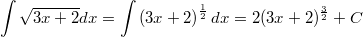 \[\int\sqrt{3x+2}dx=\int \left(3x+2\right)^{\frac{1}{2}}dx=2(3x+2)^{\frac{3}{2}}+C\]