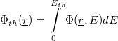 \[ \Phi_{th}(\underline r) = \int\limits_{0}^{E_{th}}\Phi(\underline r,E)dE \]