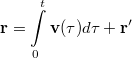 \[\mathbf{r} = \int\limits_0^t \mathbf{v}(\tau) d\tau  + \mathbf{r'}\]