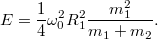 \[E=\frac14\omega_0^2R_1^2\frac{m_1^2}{m_1+m_2}.\]
