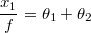 \[ \frac{x_1}{f}=\theta_1+\theta_2 \]
