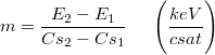 \[ m = \frac{E_{2}-E_{1}}{Cs_{2}-Cs_{1}} \hspace{0.5cm}  \Bigg(\frac {keV}{csat} \Bigg) \]