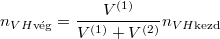 \[ n_{VH\text{vég}} = \frac{V^{(1)}}{V^{(1)} + V^{(2)}} n_{VH\text{kezd}} \]