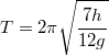 \[T=2\pi\sqrt{\frac{7h}{12g}}\]