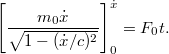 \displaystyle  \left[ \frac{m_0 \dot{x}}{\sqrt{1-(\dot{x}/c)^2}} \right]_{0}^{\dot{x}} = F_0 t.