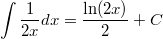 \[\int\frac{1}{2x}dx=\frac{\ln (2x)}{2}+C\]